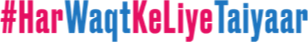 #HarWaqtKeLiyeTaiyar
